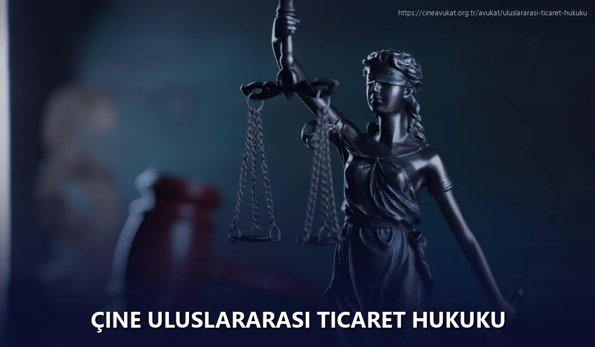 Çine Uluslararası Ticaret Hukuku